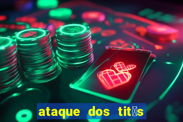 ataque dos tit茫s filme online dublado